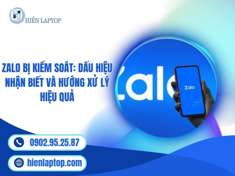 Zalo Bị Kiểm Soát: Dấu Hiệu Nhận Biết Và Hướng Xử Lý Hiệu Quả