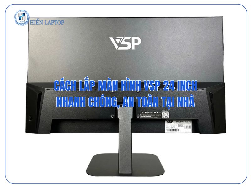 Cách Lắp Màn Hình VSP 24 Inch Nhanh Chóng, An Toàn Tại Nhà 1