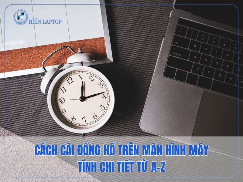 Cách Cài Đồng Hồ Trên Màn Hình Máy Tính Chi Tiết Từ A–Z