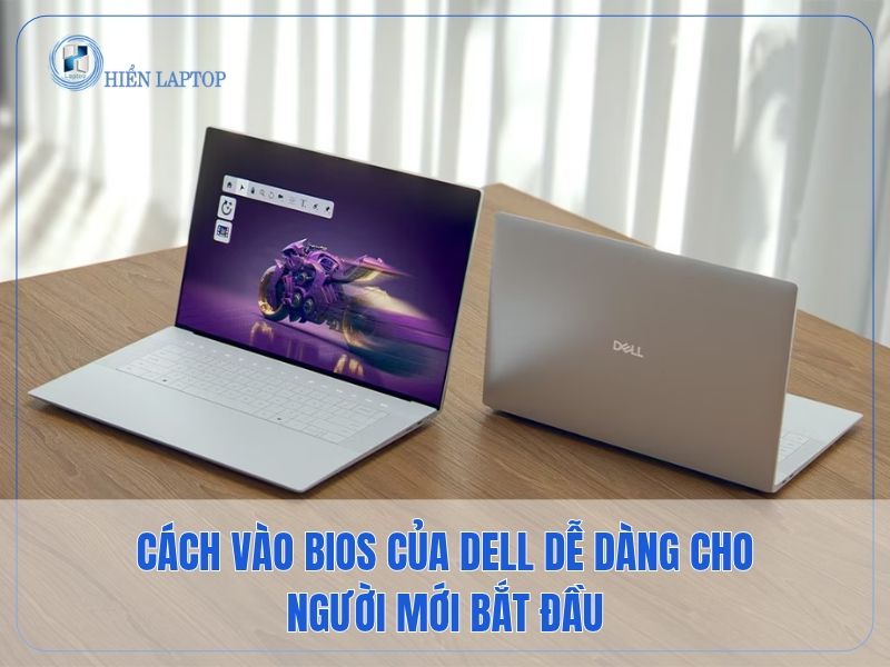 Cách Vào BIOS Của Dell Dễ Dàng Cho Người Mới Bắt Đầu